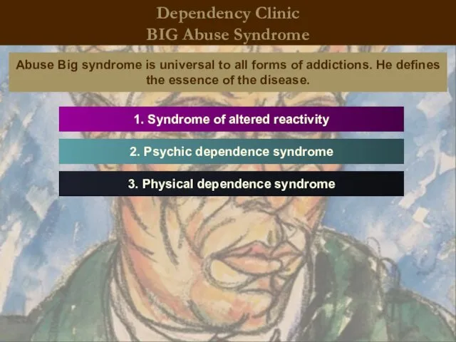 Dependency Clinic BIG Abuse Syndrome Abuse Big syndrome is universal