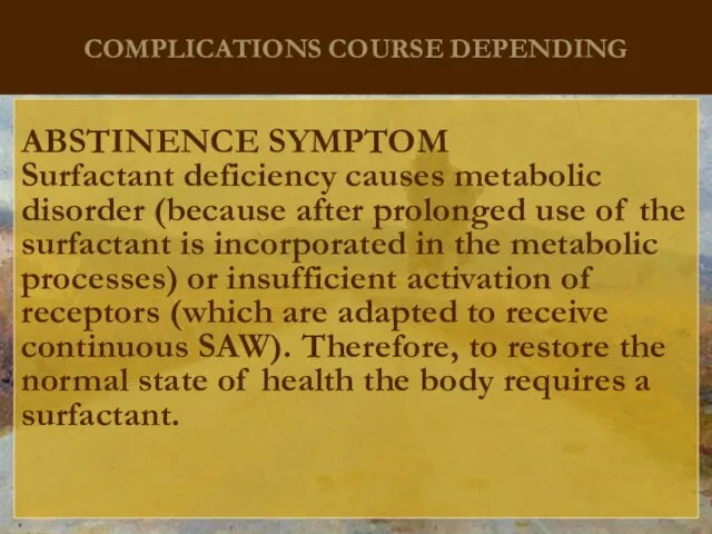 COMPLICATIONS COURSE DEPENDING ABSTINENCE SYMPTOM Surfactant deficiency causes metabolic disorder