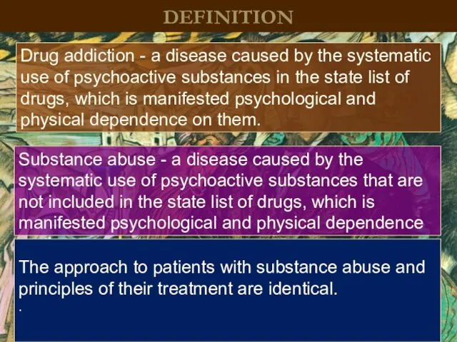 DEFINITION Drug addiction - a disease caused by the systematic