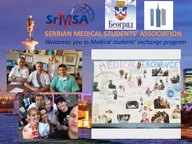 SERBIAN MEDICAL STUDENTS’ ASSOCIATION Welcomes you to Medical students’ exchange program