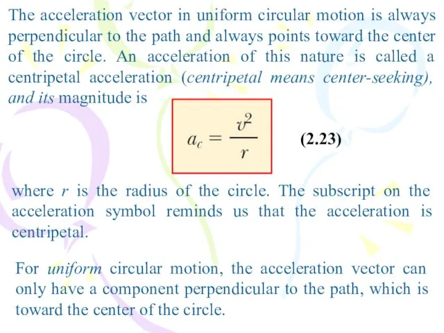 The acceleration vector in uniform circular motion is always perpendicular