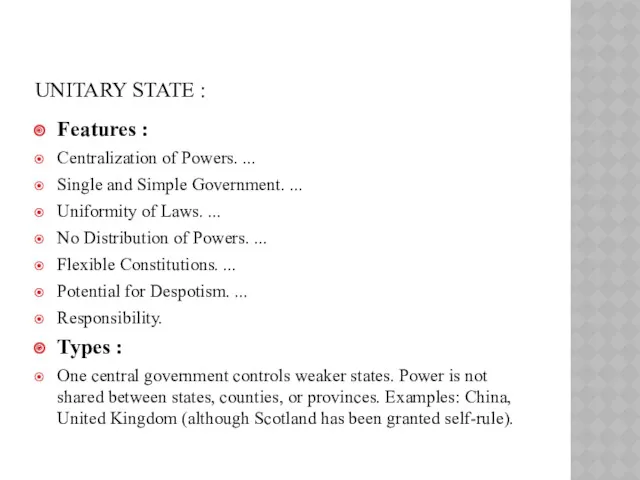 UNITARY STATE : Features : Centralization of Powers. ... Single
