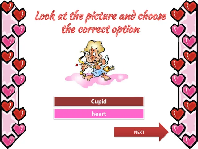 Look at the picture and choose the correct option Try Again Great Job! heart Cupid NEXT