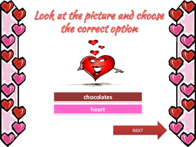 Look at the picture and choose the correct option Try Again Great Job! chocolates heart NEXT