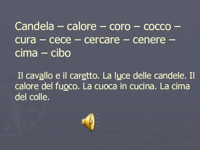 Candela – calore – coro – cocco – cura –