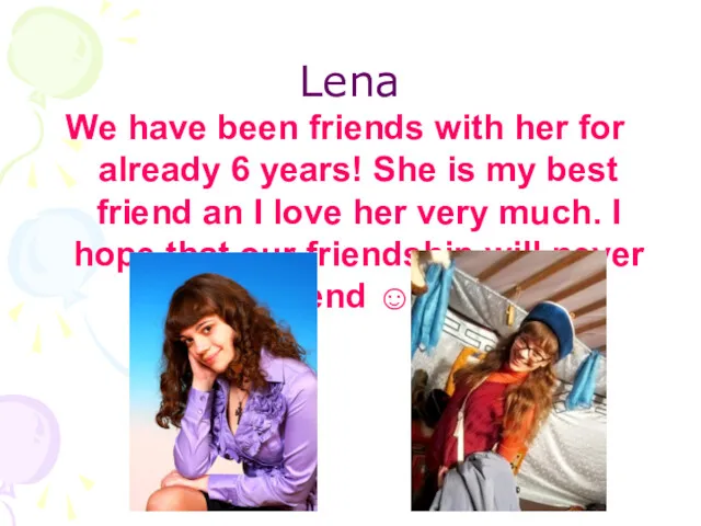 Lena We have been friends with her for already 6 years! She is