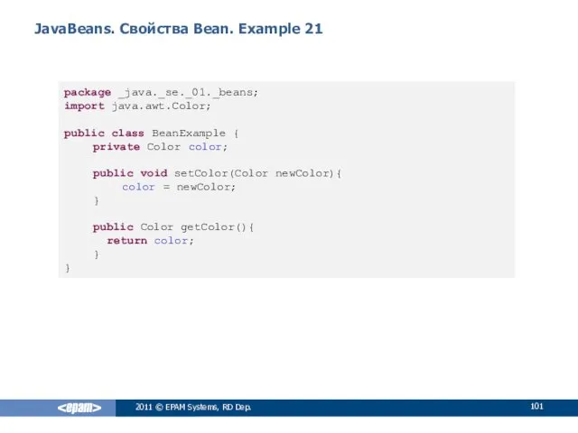 JavaBeans. Свойства Bean. Example 21 2011 © EPAM Systems, RD Dep. package _java._se._01._beans;