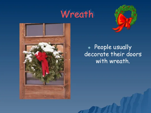 Wreath People usually decorate their doors with wreath.