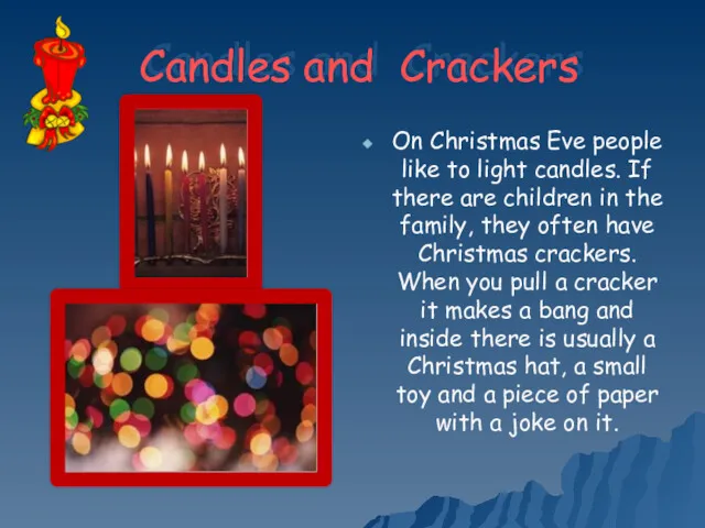 Candles and Crackers On Christmas Eve people like to light candles. If there