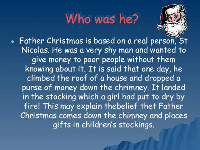 Who was he? Father Christmas is based on a real person, St Nicolas.