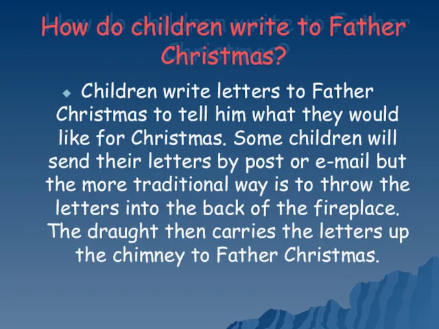 How do children write to Father Christmas? Children write letters to Father Christmas