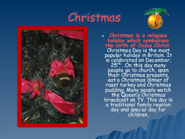 Christmas Christmas is a religious holiday which symbolizes the birth of Jesus Christ.