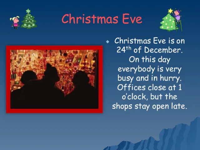 Christmas Eve Christmas Eve is on 24th of December. On