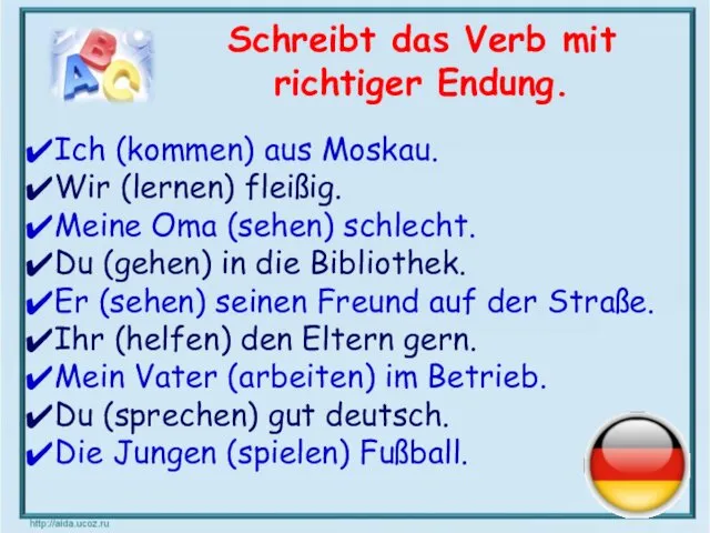 Schreibt das Verb mit richtiger Endung. Ich (kommen) aus Moskau.