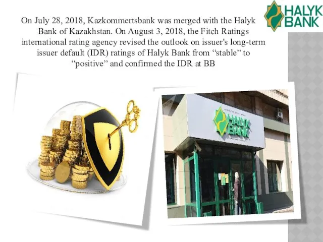 On July 28, 2018, Kazkommertsbank was merged with the Halyk