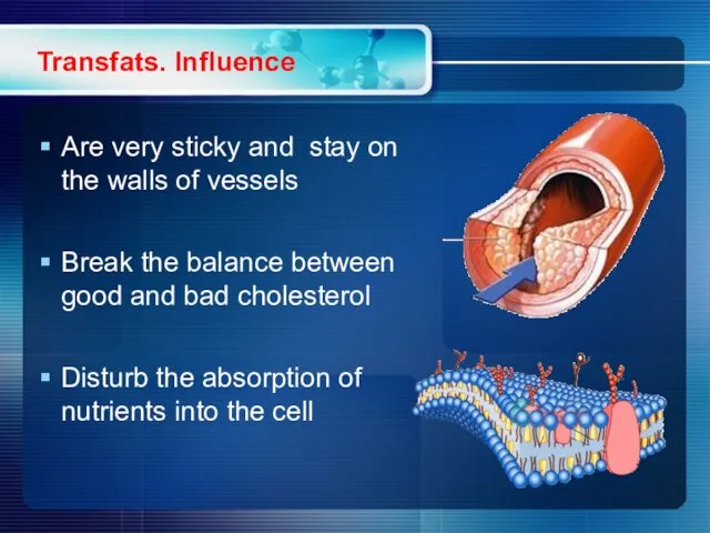 Transfats. Influence Are very sticky and stay on the walls of vessels Break