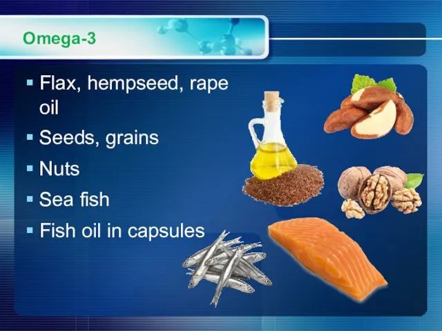 Omega-3 Flax, hempseed, rape oil Seeds, grains Nuts Sea fish Fish oil in capsules