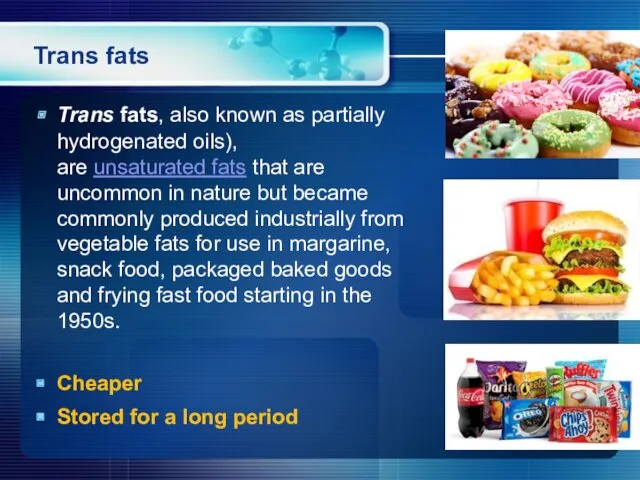 Trans fats Trans fats, also known as partially hydrogenated oils), are unsaturated fats