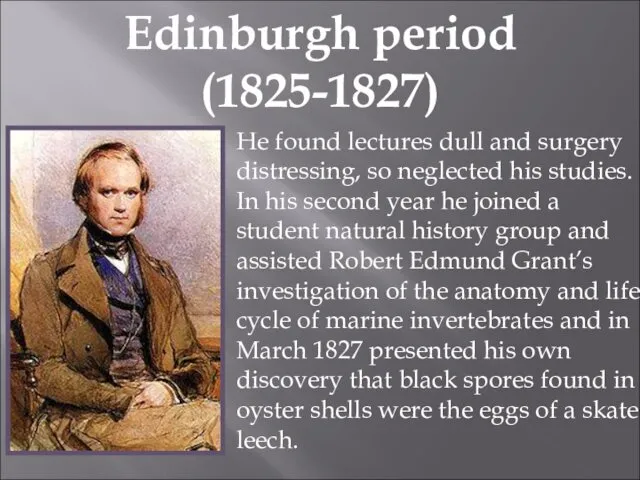 Edinburgh period (1825-1827) He found lectures dull and surgery distressing,