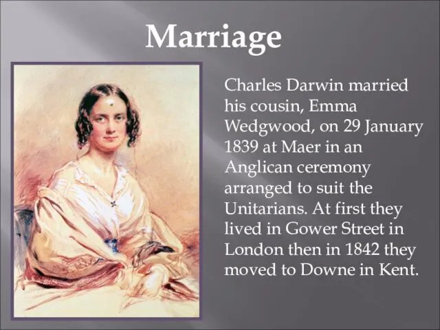 Marriage Charles Darwin married his cousin, Emma Wedgwood, on 29