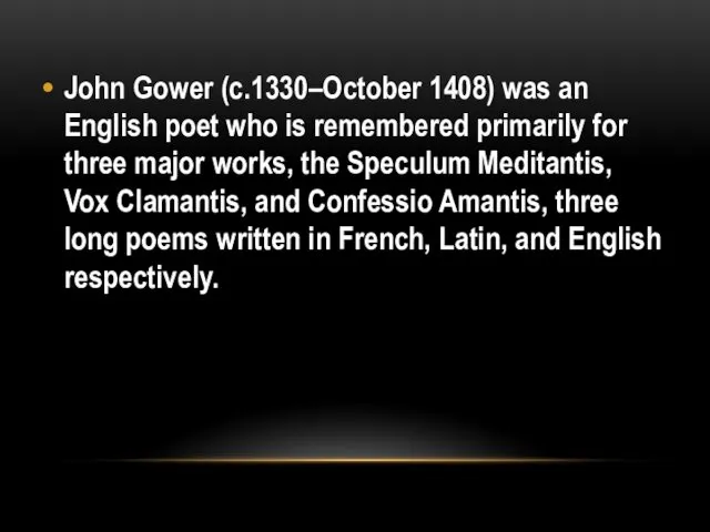 John Gower (c.1330–October 1408) was an English poet who is remembered primarily for