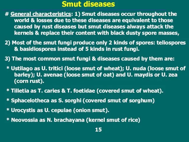 Smut diseases # General characteristics: 1) Smut diseases occur throughout