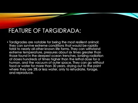 FEATURE OF ТARGIDRADA: Tardigrades are notable for being the most