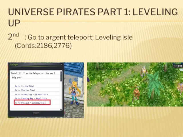 UNIVERSE PIRATES PART 1: LEVELING UP 2nd : Go to argent teleport; Leveling isle (Cords:2186,2776)