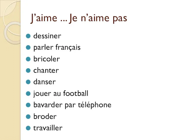 J’aime ... Je n’aime pas dessiner parler français bricoler chanter