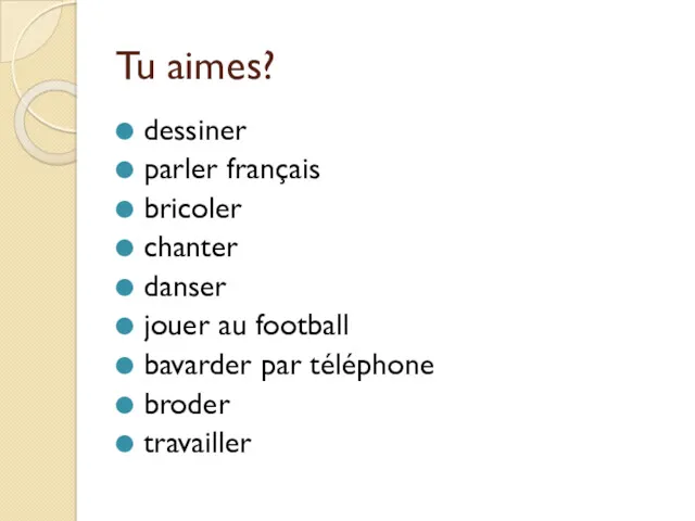 Tu aimes? dessiner parler français bricoler chanter danser jouer au football bavarder par téléphone broder travailler