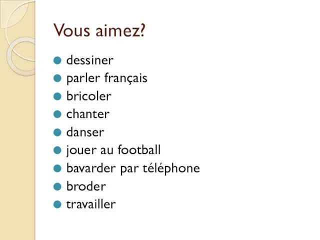 Vous aimez? dessiner parler français bricoler chanter danser jouer au football bavarder par téléphone broder travailler