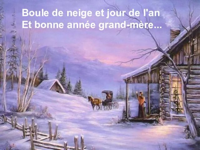 Boule de neige et jour de l'an Et bonne année grand-mère...