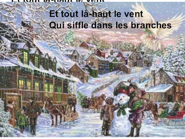 Et tout là-haut le vent Qui siffle dans les branches Et tout là-haut