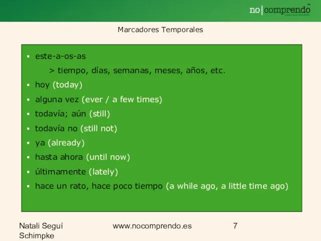 Natali Seguí Schimpke www.nocomprendo.es Marcadores Temporales este-a-os-as > tiempo, días, semanas, meses, años,