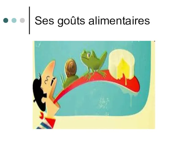 Ses goûts alimentaires