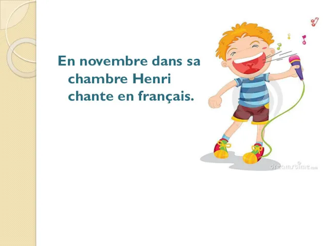 En novembre dans sa chambre Henri chante en français.