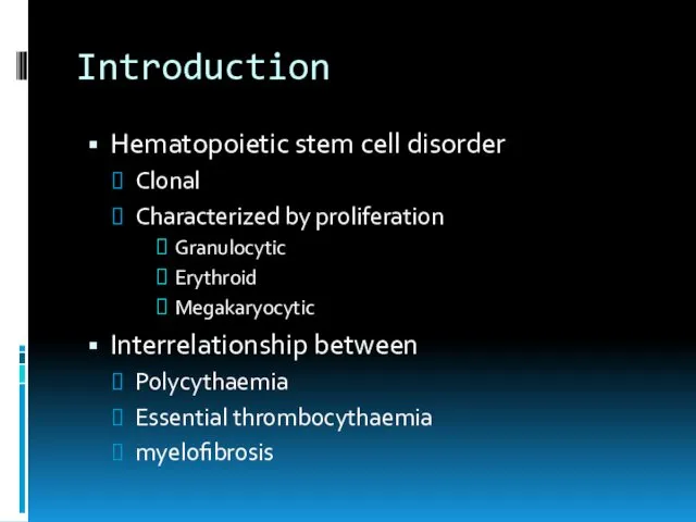 Introduction Hematopoietic stem cell disorder Clonal Characterized by proliferation Granulocytic