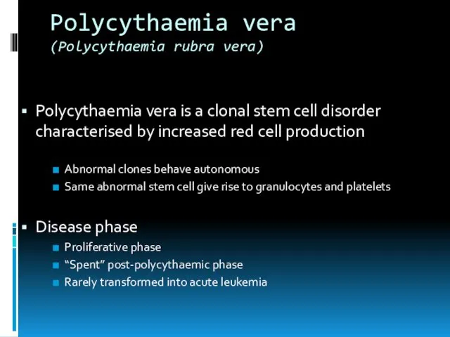 Polycythaemia vera (Polycythaemia rubra vera) Polycythaemia vera is a clonal