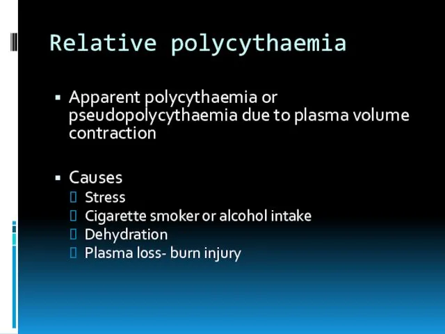 Relative polycythaemia Apparent polycythaemia or pseudopolycythaemia due to plasma volume