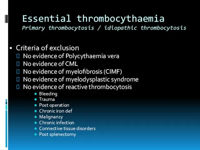 Essential thrombocythaemia Primary thrombocytosis / idiopathic thrombocytosis Criteria of exclusion