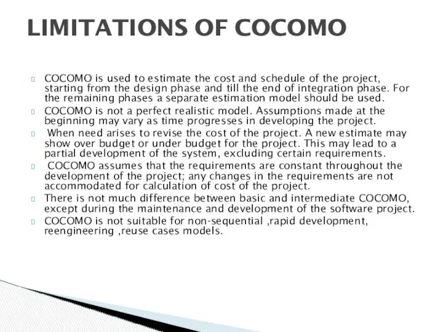 COCOMO is used to estimate the cost and schedule of