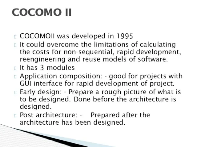 COCOMOII was developed in 1995 It could overcome the limitations of calculating the