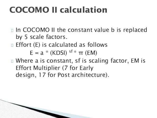 In COCOMO II the constant value b is replaced by 5 scale factors.