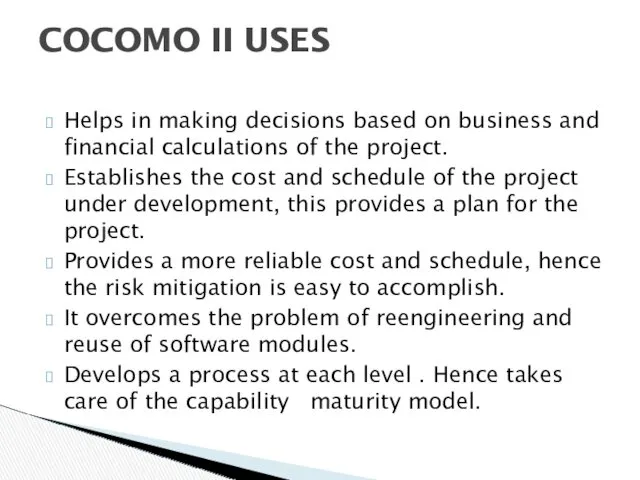 Helps in making decisions based on business and financial calculations of the project.