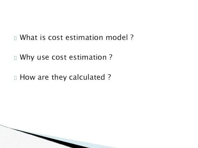What is cost estimation model ? Why use cost estimation ? How are they calculated ?