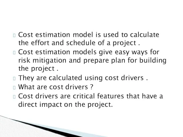 Cost estimation model is used to calculate the effort and