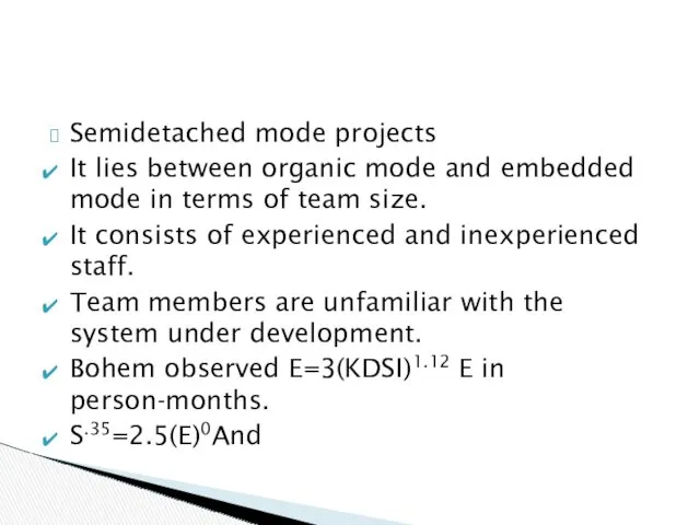 Semidetached mode projects It lies between organic mode and embedded mode in terms