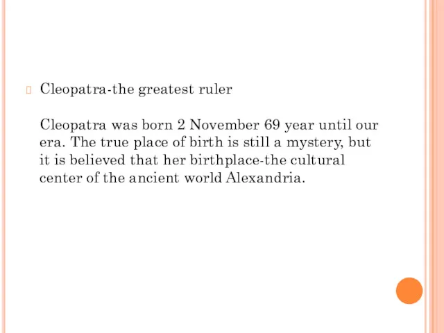 Cleopatra-the greatest ruler Cleopatra was born 2 November 69 year