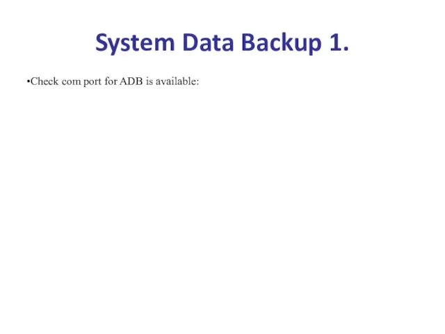Check com port for ADB is available: System Data Backup 1.