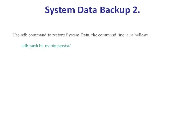System Data Backup 2. Use adb command to restore System